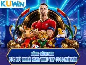 Bóng Đá KUWIN - Sức Hút Khiến Hàng Triệu Tay Cược Mê Mẩn