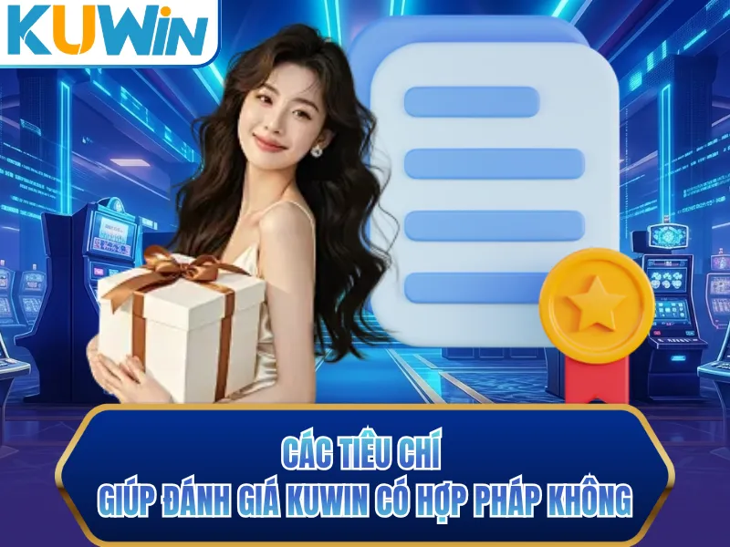 Các tiêu chí giúp đánh giá Kuwin có hợp pháp không