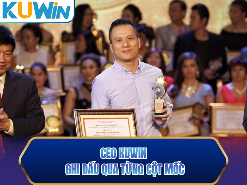 CEO KUWIN ghi dấu qua từng cột mốc