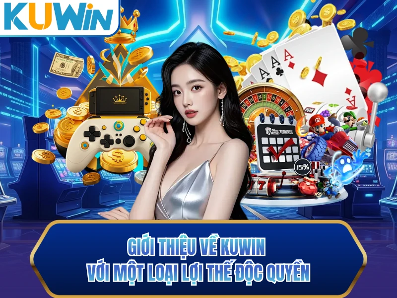 Giới thiệu về KUWIN với một loại lợi thế độc quyền Giới thiệu về KUWIN với một loại lợi thế độc quyền