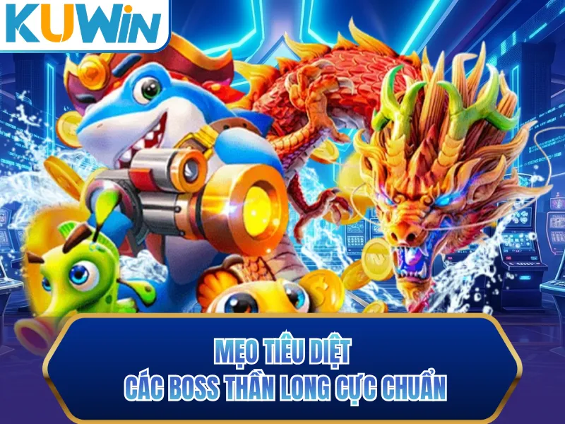 Mẹo tiêu diệt các boss thần long cực chuẩn Mẹo tiêu diệt các boss thần long cực chuẩn