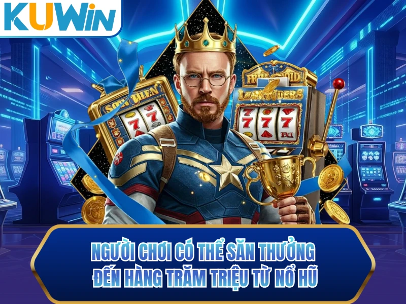 Người chơi có thể săn thưởng đến hàng trăm triệu từ nổ hũ