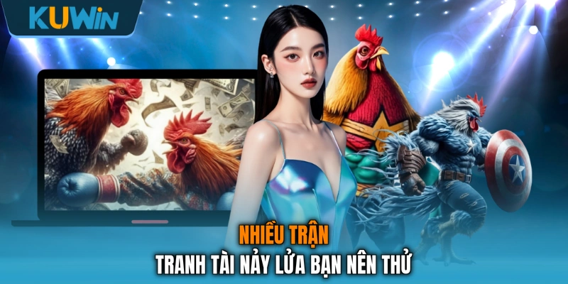Nhiều trận tranh tài nảy lửa bạn nên thử