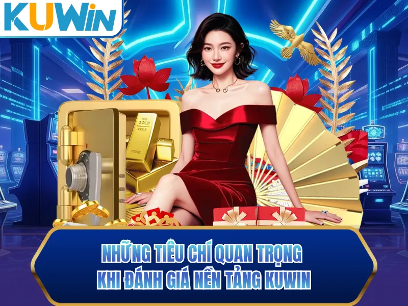 Những tiêu chí quan trọng khi đánh giá nền tảng KUWIN