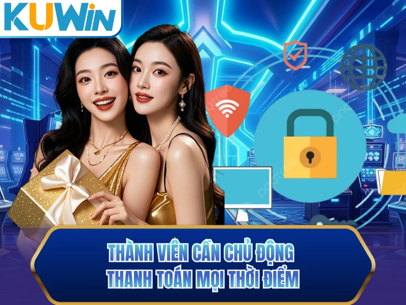 Thành viên cần chủ động thanh toán mọi thời điểm